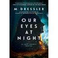 Our Eyes at Night: The Last Ghost Series, Book Three