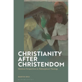 Christianity after Christendom: Heretical Perspectives in Philosophical Theology