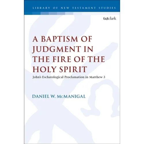 A Baptism of Judgment in the Fire of the Holy Spirit: John's Eschatological Proclamation in Matthew 3