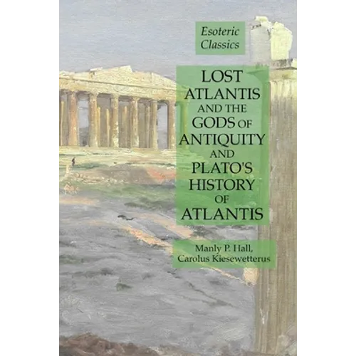 Lost Atlantis and the Gods of Antiquity and Plato's History of Atlantis: Esoteric Classics