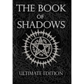 The Book of Shadows Ultimate Edition: White, Red and Black Magic Spells