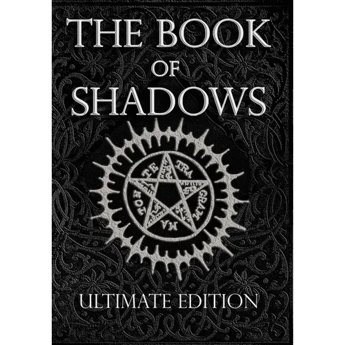 The Book of Shadows Ultimate Edition: White, Red and Black Magic Spells