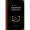 The Historians' History of the World: A Comprehensive Narrative of the Rise and Development of Nations As Recorded by Over Two Thousand of the Great W