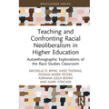 Teaching and Confronting Racial Neoliberalism in Higher Education: Autoethnographic Explorations of the Race Studies Classroom