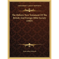 The Hebrew New Testament Of The British And Foreign Bible Society (1883)