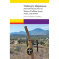 Walking to Magdalena: Personhood and Place in Tohono O'odham Songs, Sticks, and Stories