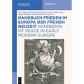 Handbuch Frieden Im Europa Der Frühen Neuzeit / Handbook of Peace in Early Modern Europe