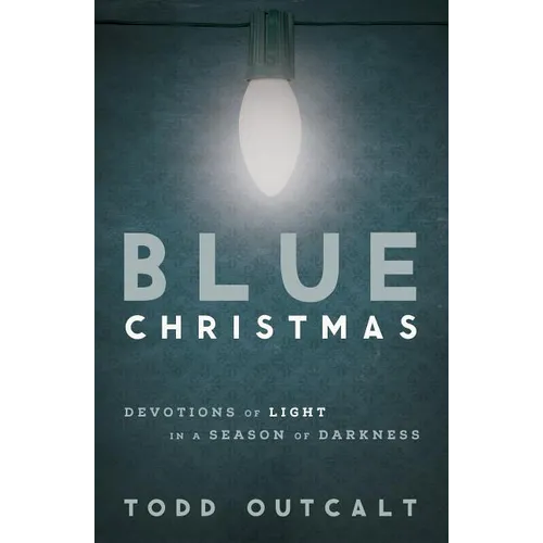 Blue Christmas: Devotions of Light in a Season of Darkness