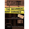 The Incumbent Coroner: A Coastal California Mystery of Murder and Deception