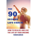 The 90 Second Life Coach: How to realise and live the life of your dreams
