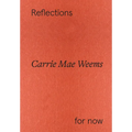 Carrie Mae Weems: Reflections for Now