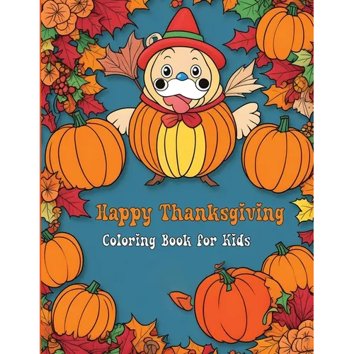 Happy Thanksgiving Coloring Book for Kids: Fun and Festive Turkey, Pumpkin, and Autumn Coloring Pages