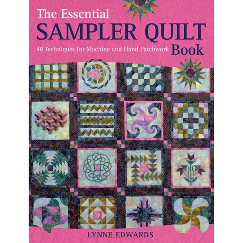 The Essential Sampler Quilt Book: A Celebration of 40 Traditional Blocks from the Sampler Quilt Expert