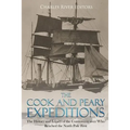 The Cook and Peary Expeditions: The History and Legacy of the Controversy over Who Reached the North Pole First