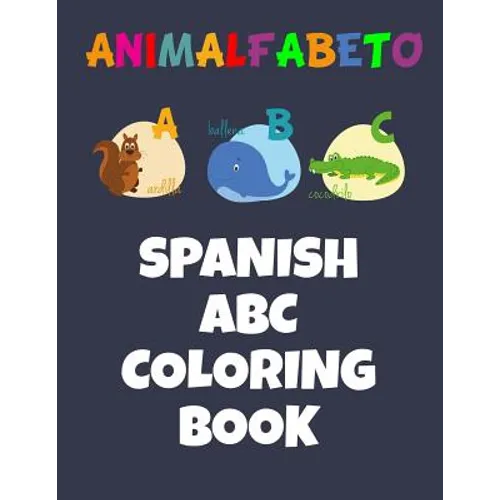 Animalfabeto Spanish ABC Coloring Book: Animals Alphabet in Spanish Coloring Book for Kids