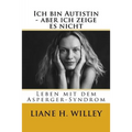 Ich bin Autistin - aber ich zeige es nicht: Leben mit dem Asperger-Syndrom