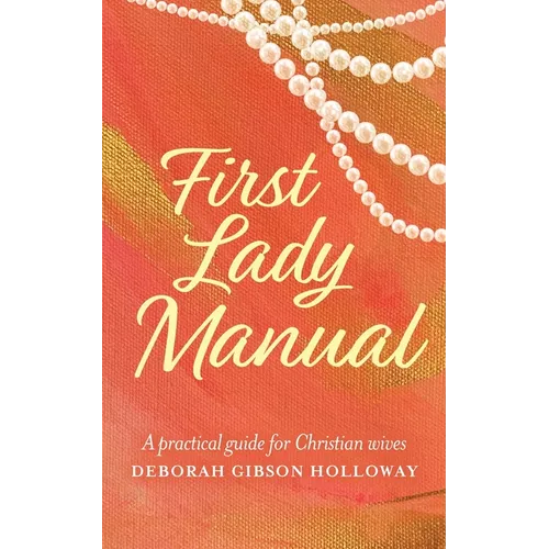 First Lady Manual: A practical guide for Christian wives