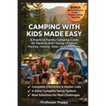 Camping with Kids Made Easy: A Practical Family Camping Guide for Parents with Young Children - Planning, Packing, Meals, Activities & Safety