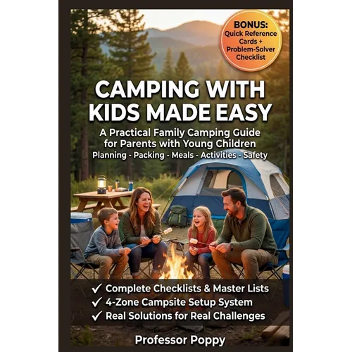Camping with Kids Made Easy: A Practical Family Camping Guide for Parents with Young Children - Planning, Packing, Meals, Activities & Safety