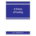 A history of fowling, being an account of the many curious devices by which wild birds are or have been captured in different parts of the world