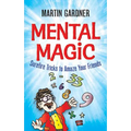Mental Magic: Surefire Tricks to Amaze Your Friends