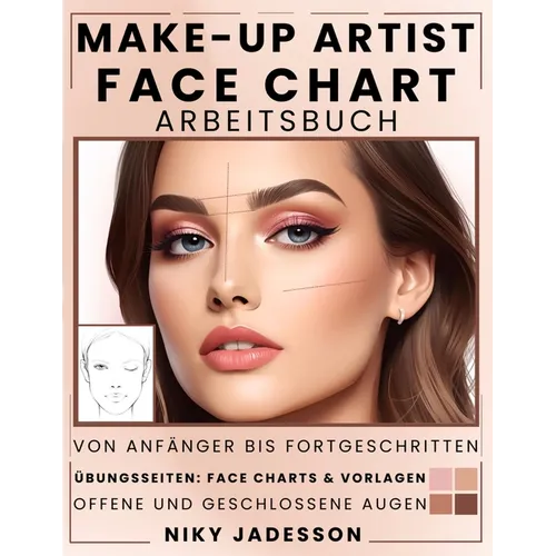 Make-up Artist Face Chart Arbeitsbuch: Vom Anfänger bis zum Fortgeschrittenen - Ein geführter Raum zum Erstellen, Testen und Verfeinern von Make-up-Lo