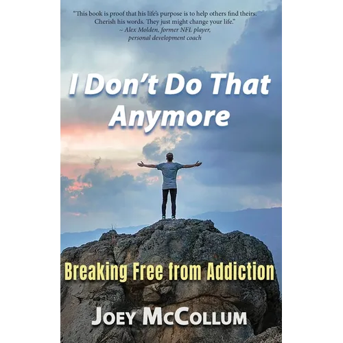 I Don't Do That Anymore: Breaking Free From Addiction