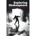 Exploring Shakespeare: A Director's Notes from the Rehearsal Room