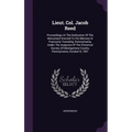 Lieut. Col. Jacob Reed: Proceedings At The Dedication Of The Monument Erected To His Memory In Franconia Township, Pennsylvania, Under The Aus