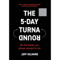 The 5-Day Turnaround: Be the Leader You Always Wanted to Be