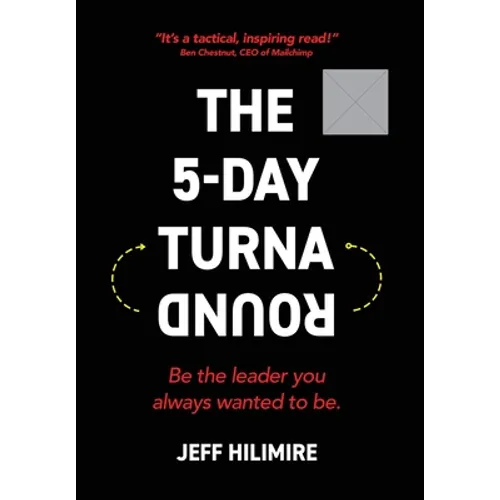 The 5-Day Turnaround: Be the Leader You Always Wanted to Be