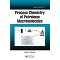 Process Chemistry of Petroleum Macromolecules