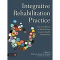 Integrative Rehabilitation Practice: The Foundations of Whole-Person Care for Health Professionals