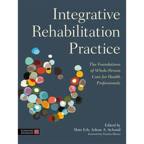 Integrative Rehabilitation Practice: The Foundations of Whole-Person Care for Health Professionals