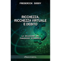Ricchezza, ricchezza virtuale e debito: La soluzione del paradosso economico