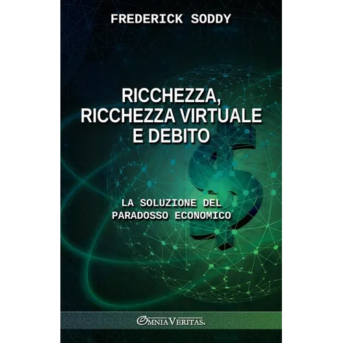 Ricchezza, ricchezza virtuale e debito: La soluzione del paradosso economico