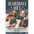Scarsdale Diet: Easy, Fast And Healthy Recipes: Delicious Cooking Guide