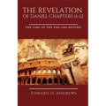 The Revelation of Daniel Chapters 11-12: The Time of the End and Beyond