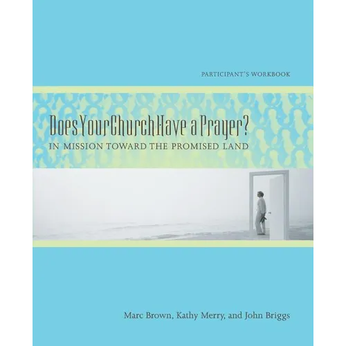 Does Your Church Have a Prayer? Participant's Workbook: In Mission Toward the Promised Land