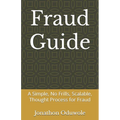Fraud Guide: A Simple, No Frills, Scalable, Thought Process for Fraud