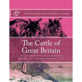 The Cattle of Great Britain: Various Breeds of Cattle of the United Kingdom, Their History, Management, Etc
