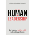 Human Leadership: How to Succeed (and How to Fail) in the Helping Professions
