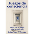 Juegos de consciencia: Juega con tu mente para ser más feliz