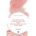 The Story of the Volsungs, (Volsunga Saga) With Excerpts from the Poetic Edda