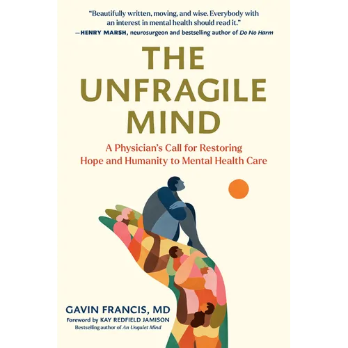 The Unfragile Mind: A Physician's Call for Restoring Hope and Humanity to Mental Health Care