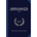 Legislative Journals Of The Council Of Colonial Virginia...; Volume 1
