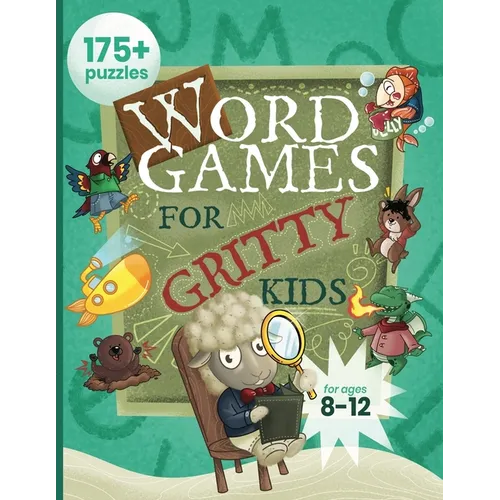 Word Games for Gritty Kids: 175+ Fun and Brainy Puzzles for Kids Ages 8, 9, 10, 11, 12