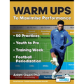 Warm Ups to Maximise Performance: 50 Practices - Youth to Pro - Training Week - Football Periodization
