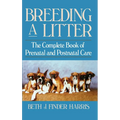 Breeding a Litter: The Complete Book of Prenatal and Postnatal Care