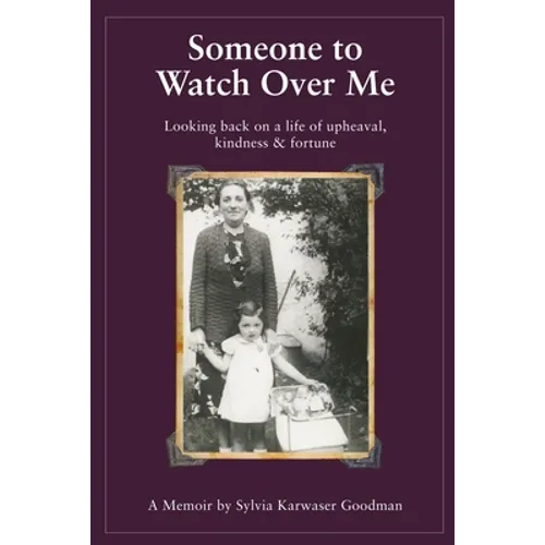 Someone to Watch Over Me: A Holocaust Memoir Looking Back on a Life of Upheaval Kindness and Fortune